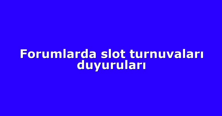 Forumlarda slot turnuvaları duyuruları
